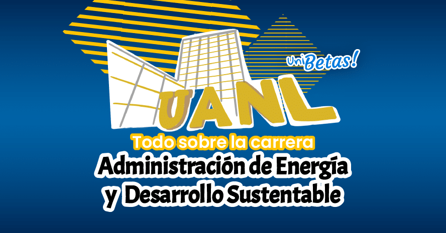Estudiar Adm. de Energía y Drllo. Sustentable en la UANL