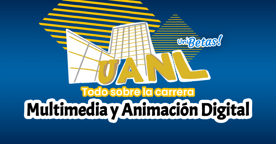 Todo sobre Estudiar Multimedia y Animación Digital en la UANL