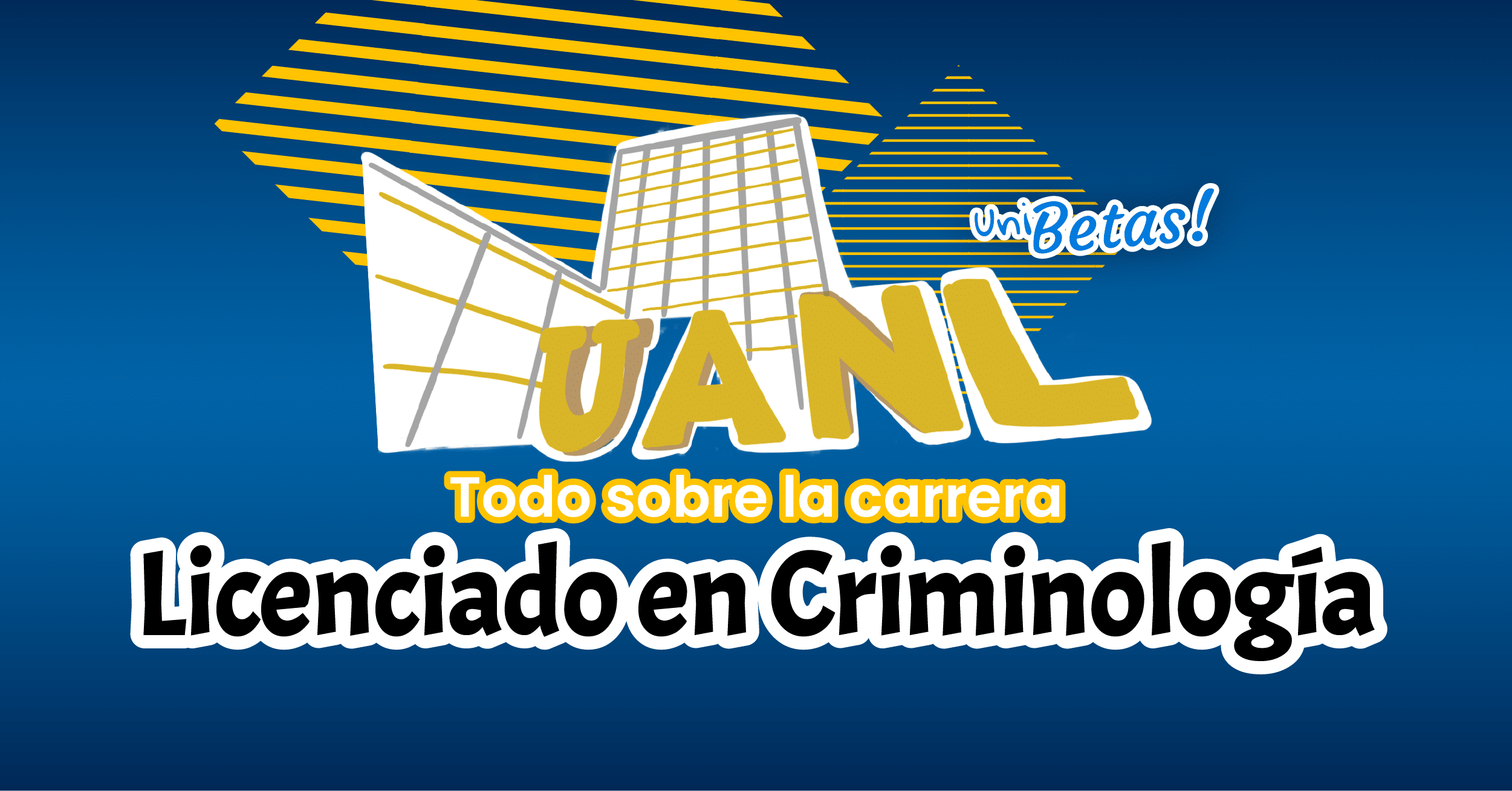 Estudiar Licenciado en Criminología UANL | Puntaje, Campus, Requisitos