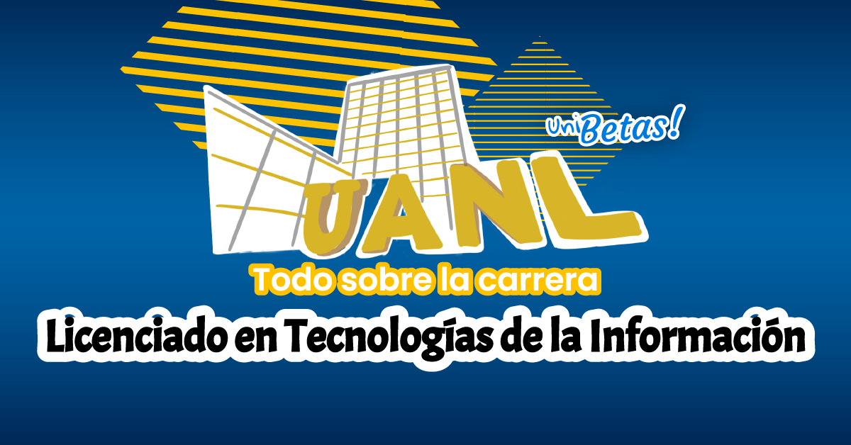 Estudiar Tecnologías de la Información en la UANL | Puntajes, campus, etc