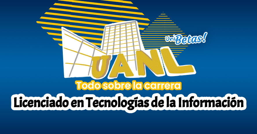 Estudiar Licenciado en Tecnologías de la Información en la UANL