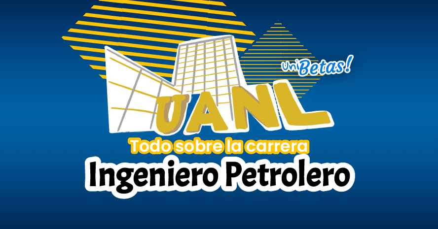 Todo sobre la carrera de Ingeniero Petrolero en la UANL | Requisitos, plan de estudio y materias