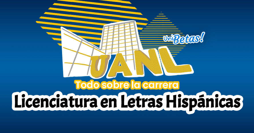 Todo sobre Estudiar Letras hispánicas en la UANL