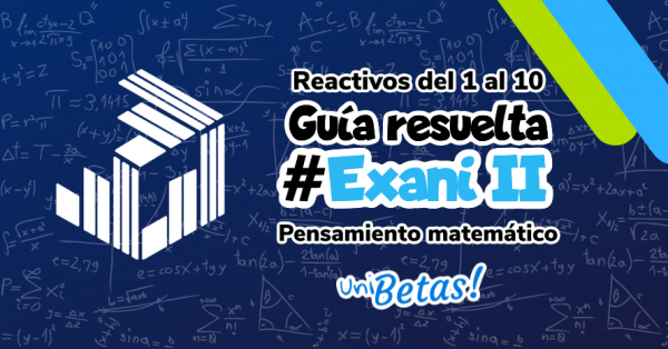 Guía Exani Ii Resuelta Pensamiento Matemático Reactivos Del 1 Al 10 1173