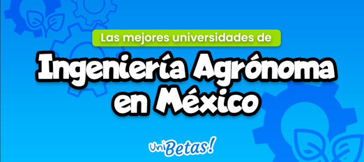 Mejores universidades ingenieria agronoma Mexico