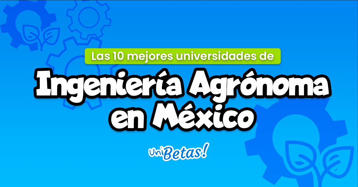 Mejores universidades de ingeniería agrónoma en México