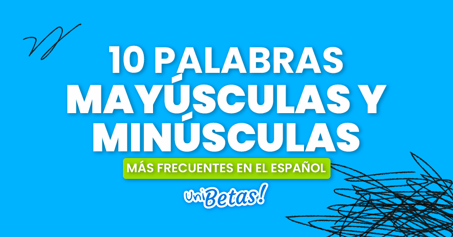 10 Palabras mayúsculas y minúsculas frecuentes en el español