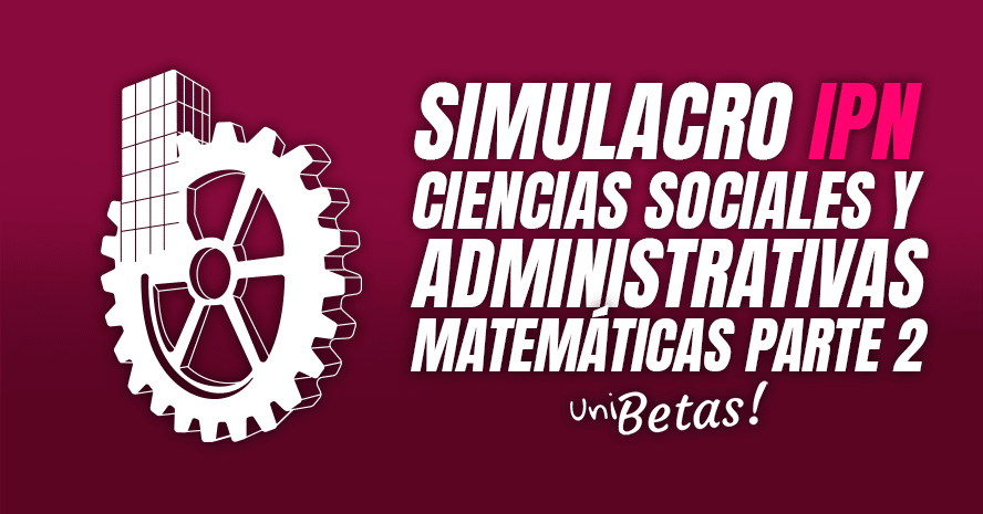 Examen simulacro IPN Cs. Sociales Administrativas | Matemáticas P. 2