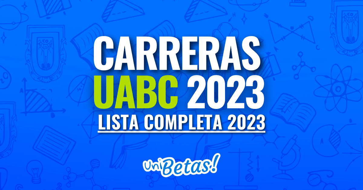 Carreras UABC 2023: Lista completa de licenciaturas
