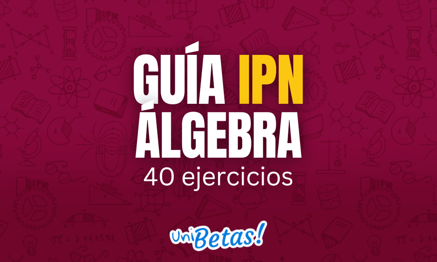 GUÍA ipn Álgebra 40 ejercicios