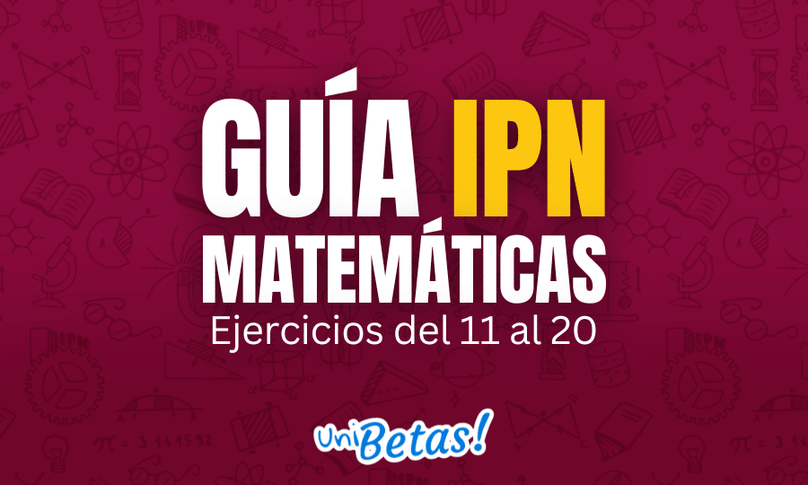 GUÍA ipn Matemáticas Ejercicios del 11 al 20