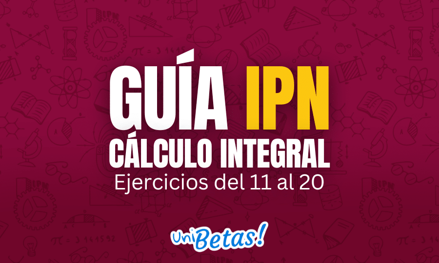 GUÍA ipn Cálculo iNTEGRAL Ejercicios del 11 al 20