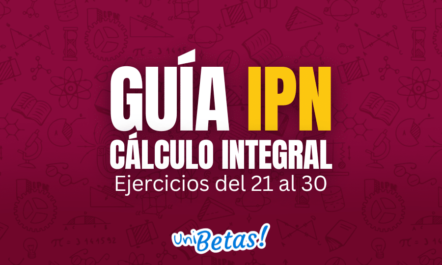 GUÍA ipn Cálculo iNTEGRAL Ejercicios del 21 al 30