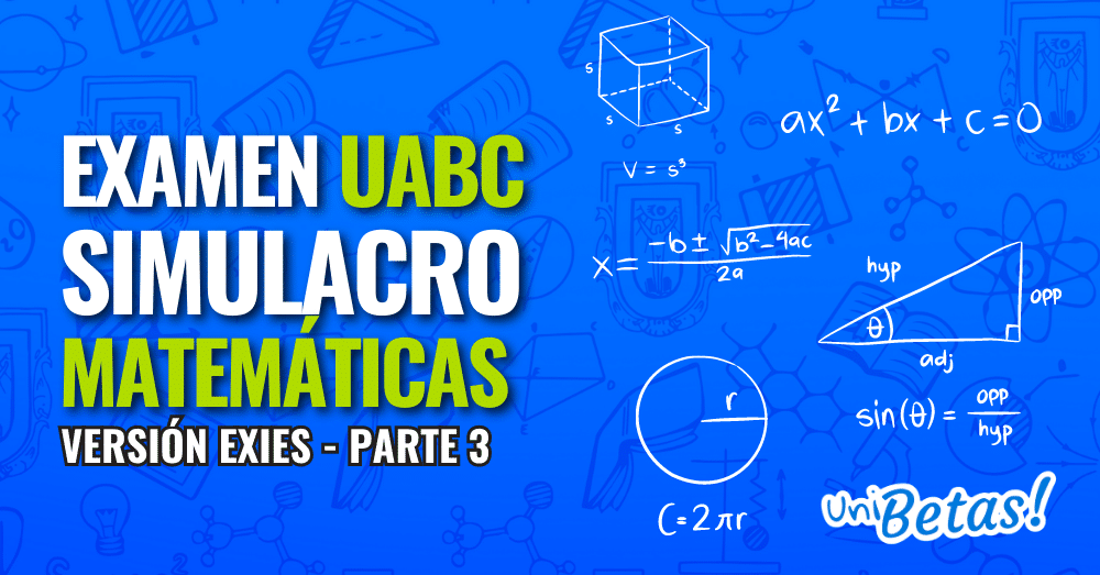 examen simulacro matematicas exies uabc PARTE 3