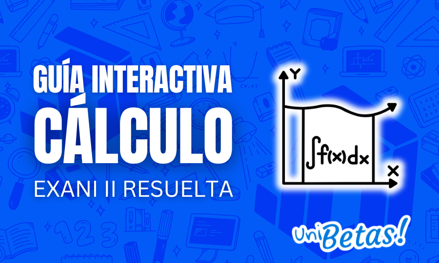 Guía interactiva EXANI II Cálculo diferencial e integral _ P1