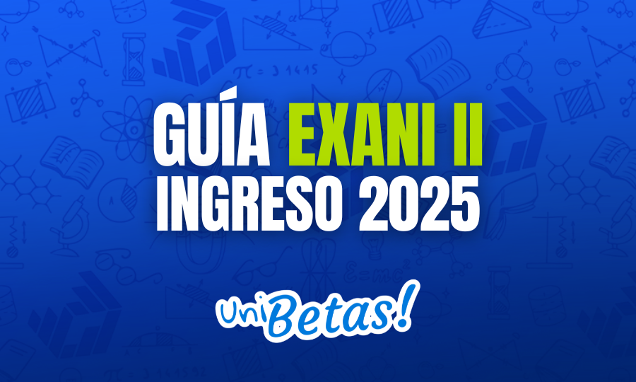 EXAMEN DE ADMISION GUÍA EXANI II iNGRESO 2025