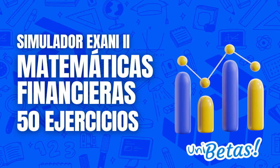 Examen simulador EXANI II Matemáticas financieras 50 reactivos 3