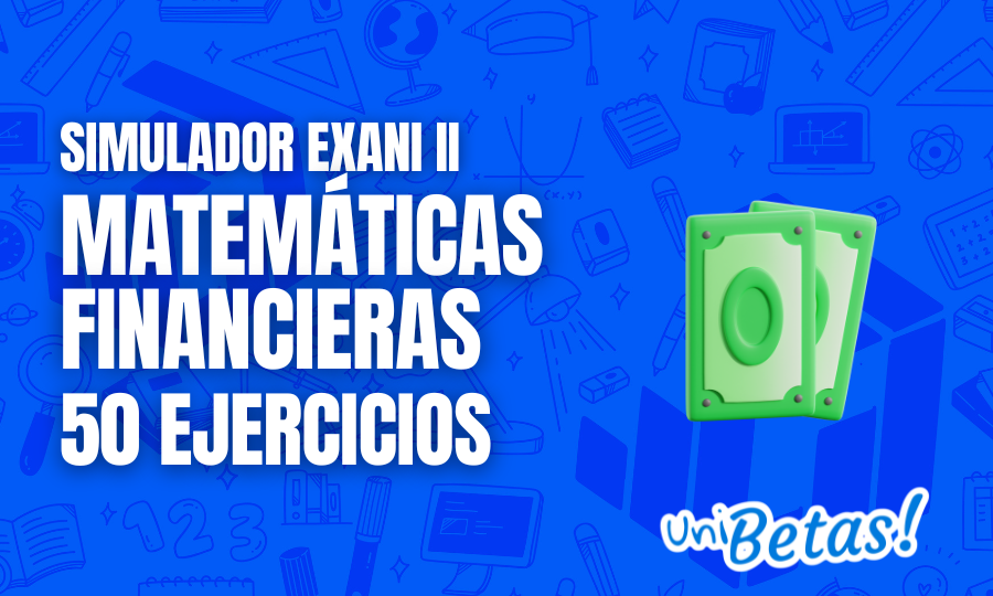 Examen simulador EXANI II Matemáticas financieras 50 reactivos 5