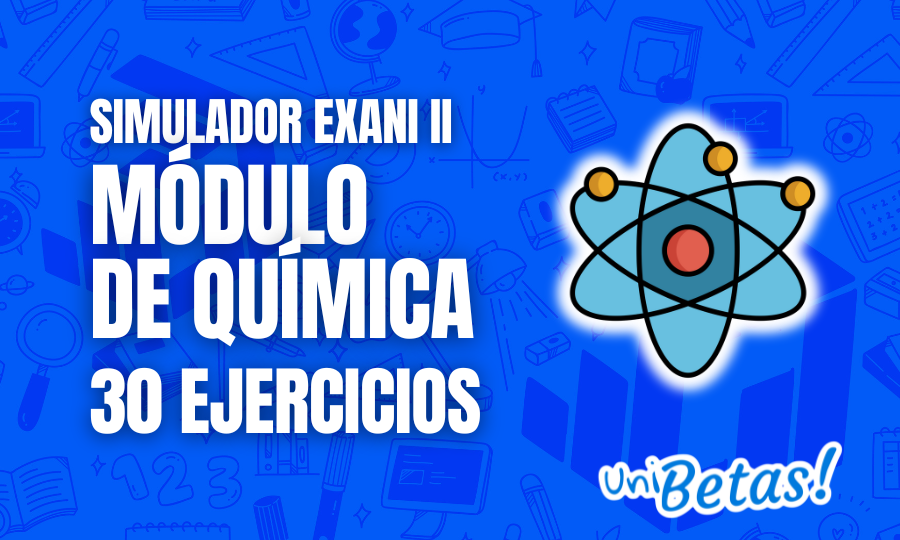 Examen simulador Exani II 30 Ejercicios del módulo de química P.1