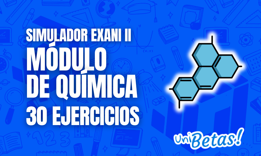 Examen simulador Exani II 30 Ejercicios del módulo de química P.2