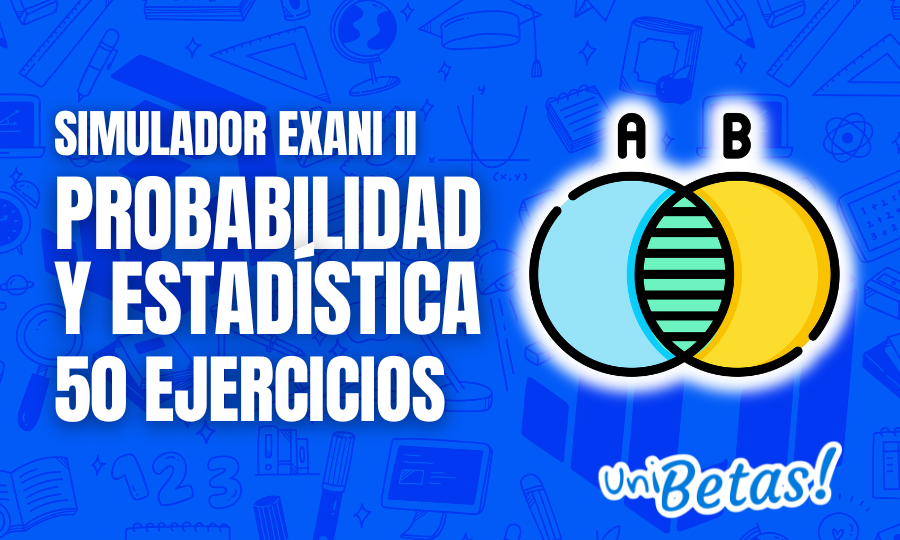 Examen simulador Guía EXANI II Probabilidad y estadística 1