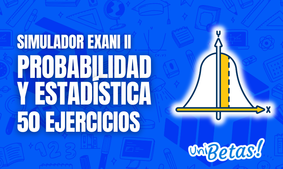 Examen simulador Guía EXANI II Probabilidad y estadística 2