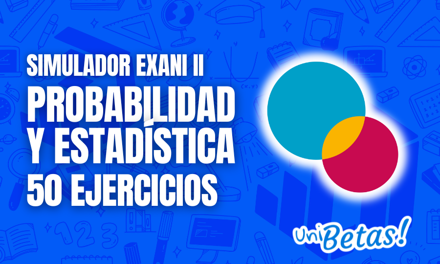 Examen simulador Guía EXANI II Probabilidad y estadística 3