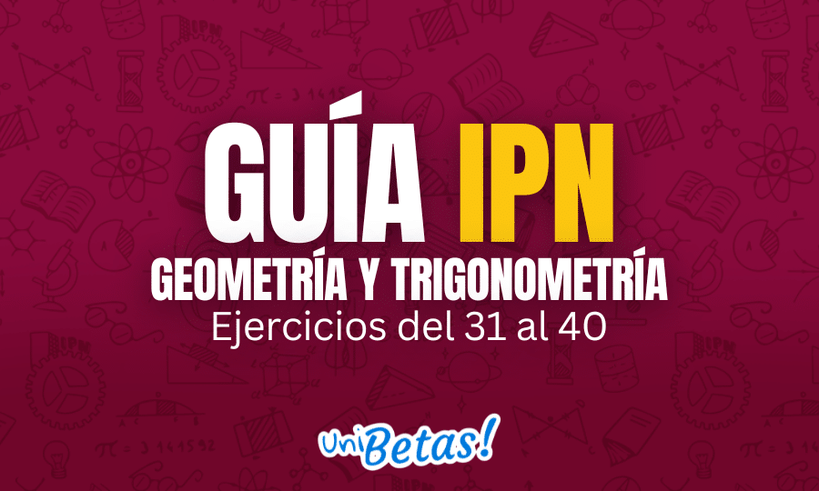 GUÍA ipn Geometría y trigonometría Ejercicios del 31 al 40