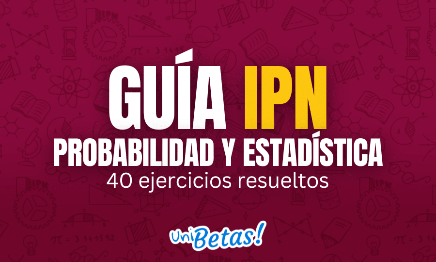 GUÍA ipn Probabilidad y Estadística 40 ejercicios resueltos