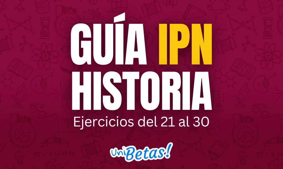 GUÍA ipn historia Ejercicios del 21 al 30