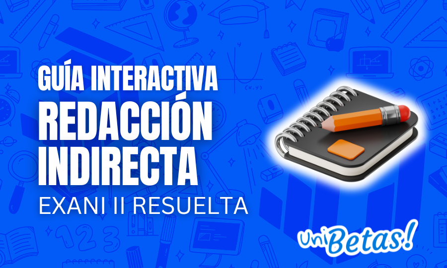 Guía interactiva EXANI II Redacción Indirecta parte 3 resuelta