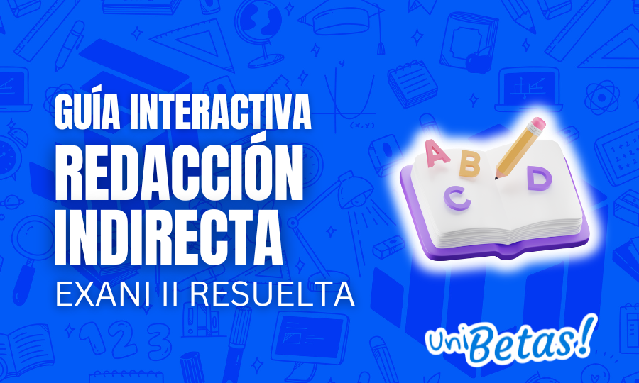 Guía interactiva EXANI II Redacción Indirecta resuelta