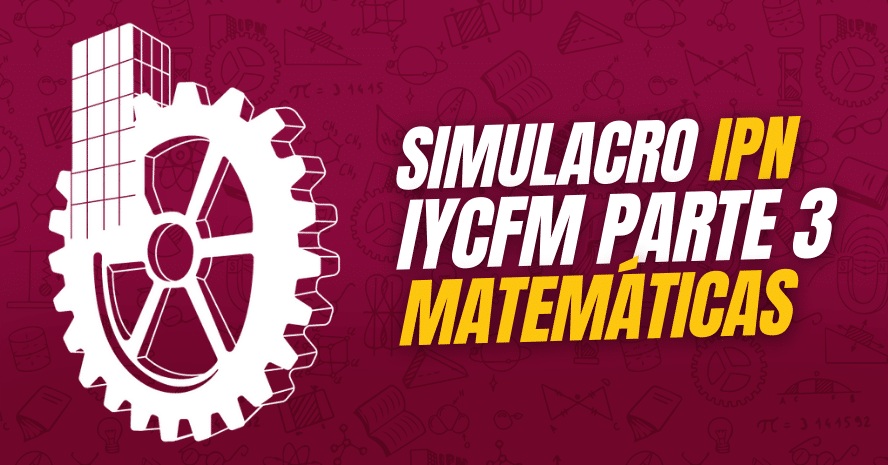 Simulacro ipn IyCFM Matemáticas 3