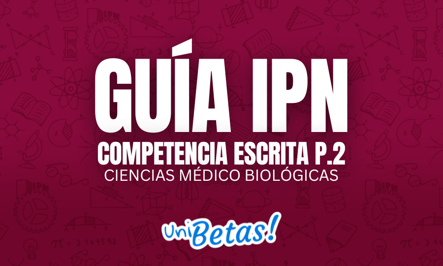 GUÍA IPN Competencia escrita P.2 cIENCIAS médico biológicas