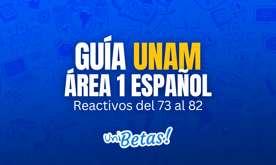 GUÍA unam ÁREA 1 Español Reactivos del 73 al 82