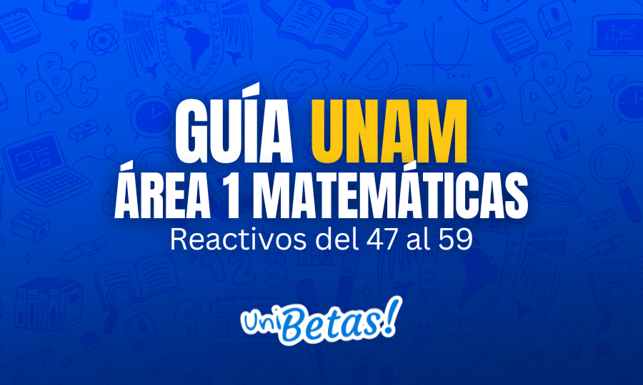 GUÍA unam ÁREA 1 Matemáticas Reactivos del 47 al 59