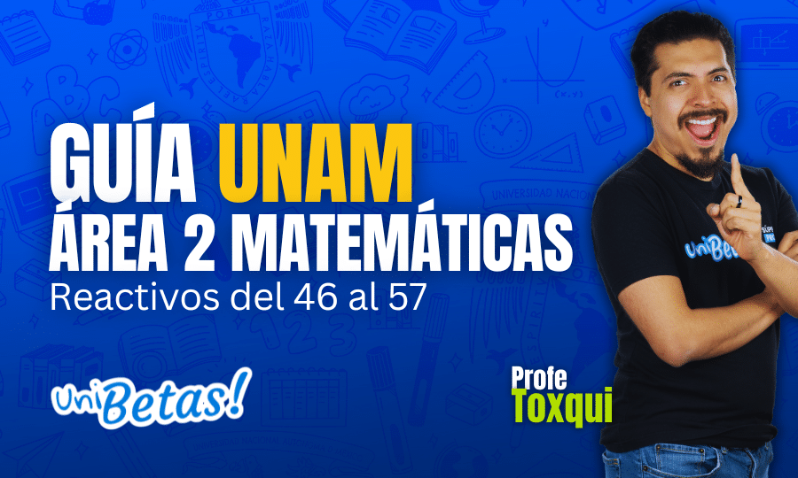 GUÍA unam ÁREA 2 Matemáticas Reactivos del 46 al 57