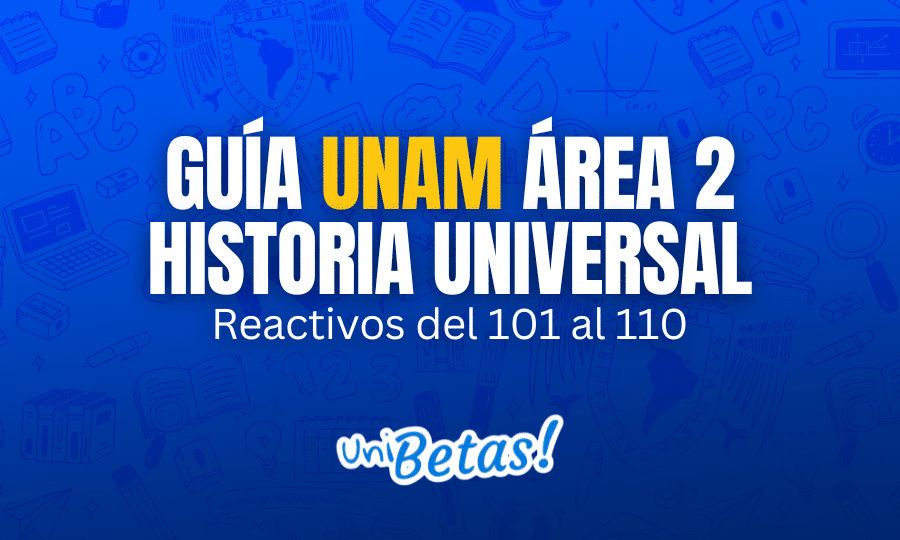 GUÍA unam área 2 Historia universal Reactivos del 101 al 110