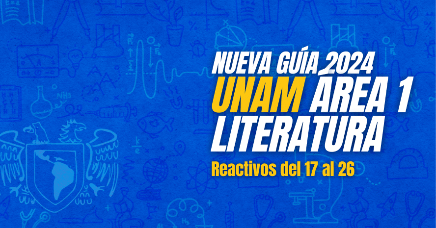 Guía UNAM 2024 área 1 resuelta: Literatura – reactivos 17 al 26