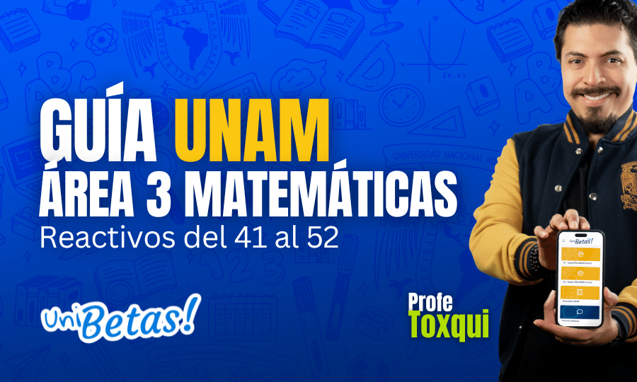 GUÍA unam ÁREA 3 Matemáticas Reactivos del 41 al 52