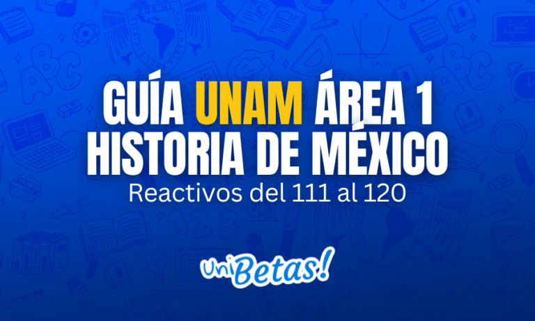 Guía UNAM 2024 área 1: Historia de México- reactivos 111 al 120