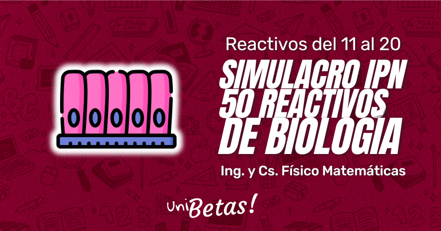 Examen Simulacro IPN de Biología Ing. y Cs. Físico Matemáticas 50 ejercicios parte 2