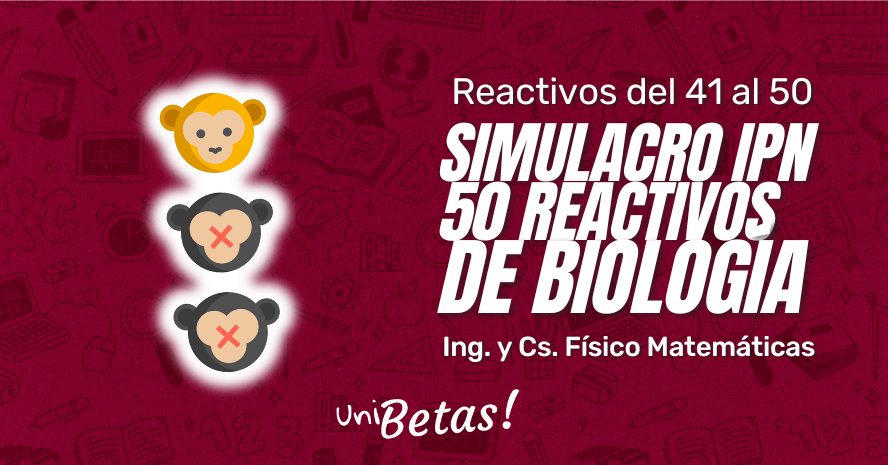 Examen Simulacro IPN de Biología Ing. y Cs. Físico Matemáticas 50 ejercicios parte 5