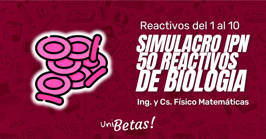 Examen Simulacro IPN de Biología Ing. y Cs. Físico Matemáticas 50 ejercicios