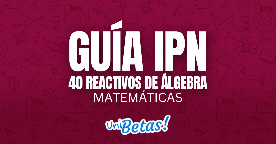 GUÍA IPN 40 reactivos de álgebra Matemáticas