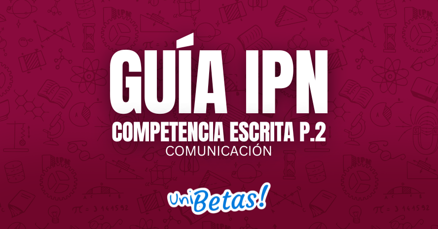 GUÍA IPN Competencia escrita P.2 Comunicación