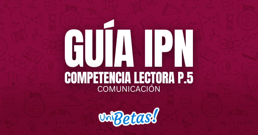 GUÍA IPN Competencia lectora P.5 Comunicación